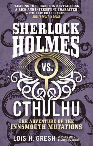 Sherlock Holmes vs. Cthulhu: The Adventure of the Innsmouth Mutations de Lois H. Gresh