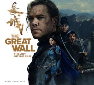 The Great Wall: The Art of the Film de Abbie Bernstein