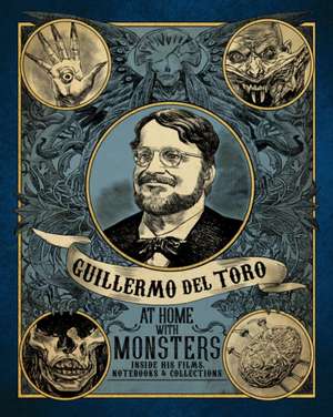 Del Toro, G: Guilermo del Toro at Home with Monsters de Guillermo Del Toro