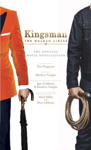 Kingsman: The Golden Circle - The Official Movie Novelization de Tim Waggoner