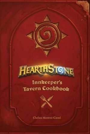 Hearthstone: Innkeeper's Tavern Cookbook de Chelsea Monroe-Cassel