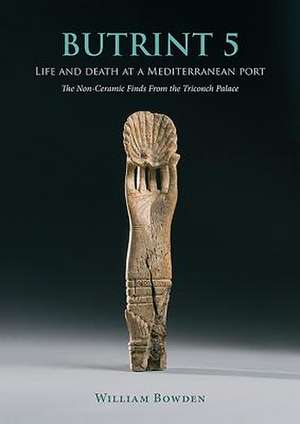 Butrint 5: Life and Death at a Mediterranean Port de William Bowden