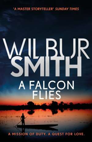 A Falcon Flies de Wilbur Smith