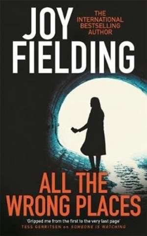 All the Wrong Places de Joy Fielding