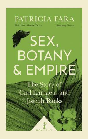 Sex, Botany and Empire : The Story of Carl Linnaeus and Joseph Banks de Patricia Fara