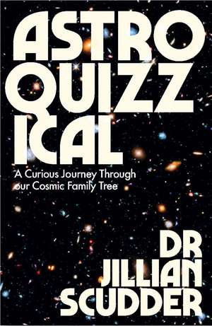 Astroquizzical: A Beginner’s Journey Through the Cosmos de Jillian Scudder