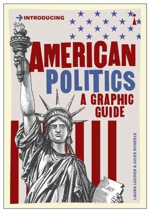 American Politics: A Graphic Guide de Laura Locker