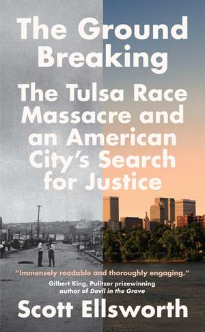 The Ground Breaking: The Tulsa Race Massacre and an American City's Search for Justice de Scott Ellsworth