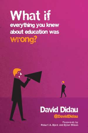 What If Everything You Knew about Education Was Wrong? de David Didau