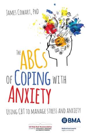 ABCs of Coping with Anxiety: Using CBT to manage stress and anxiety de James Cowart