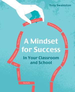 A Mindset for Success in Your Classroom and School de Tony Swainston