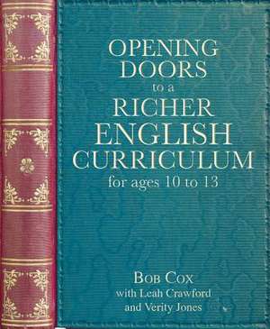 Opening Doors to a Richer English Curriculum for Ages 10 to 13 de Bob Cox