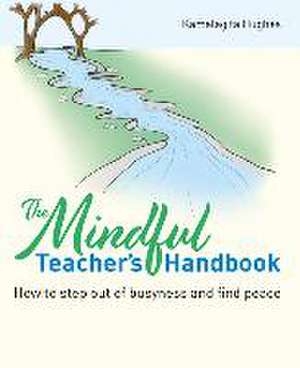 The Mindful Teacher's Handbook de Kamalagita Hughes