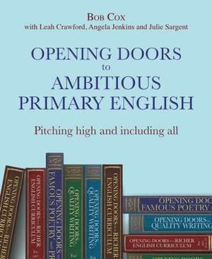 Opening Doors to Ambitious Primary English de Bob Cox