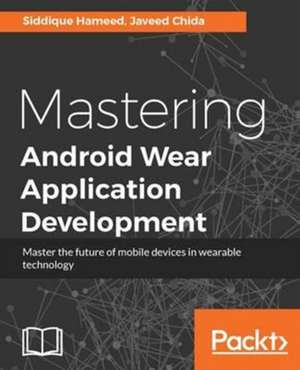 Mastering Android Wear Application Development de Siddique Hameed