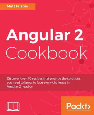 Angular 2 Cookbook de Matt Frisbie