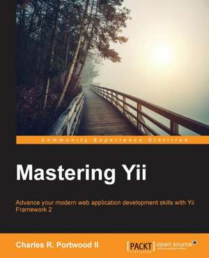 Mastering Yii de Charles R. Portwood II