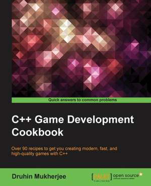 C++ Game Development Cookbook de Druhin Mukherjee