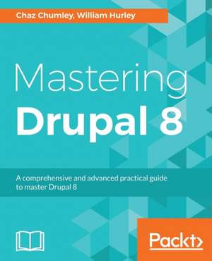 Mastering Drupal 8 de Chaz Chumley