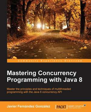 Mastering Concurrency Programming with Java 8 de Javier Fernandez Gonzalez