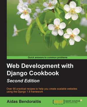 Web Development with Django Cookbook - Second Edition de Aidas Bendoraitis