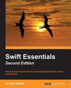 Swift Essentials - Second Edition de Dr Alex Blewitt