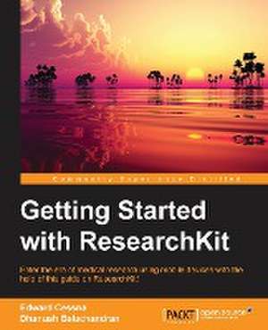 Getting Started with Researchkit: The Official Guide - Second Edition de Dhanush Balachandran