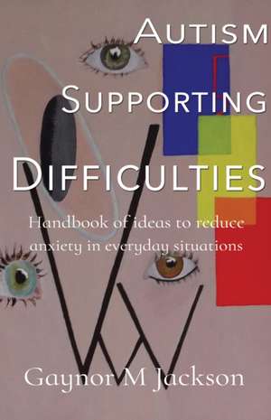 Autism Supporting Difficulties de Gaynor M Jackson