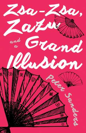 Zsa-Zsa, Zazu and a Grand Illusion de Peter Sanders