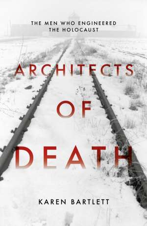 Architects of Death de Karen Bartlett