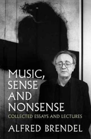 Music, Sense and Nonsense de Alfred Brendel