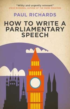 How to Write a Parliamentary Speech de Paul Richards