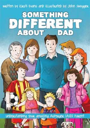 Something Different about Dad: How to Live with Your Amazing Asperger Parent de Kirsti Evans