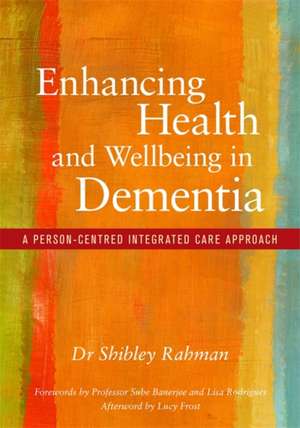 Enhancing Health and Wellbeing in Dementia de Shibley Rahman