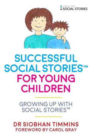 Successful Social Stories(tm) for Young Children: Growing Up with Social Stories(tm) de Siobhan Timmins