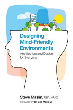 Designing Mind-Friendly Environments de Steve Maslin