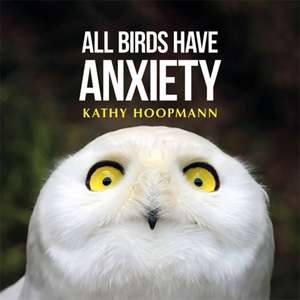 All Birds Have Anxiety de Kathy Hoopmann