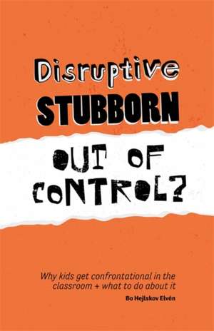 Disruptive, Stubborn, Out of Control? de Bo Hejlskov Elven