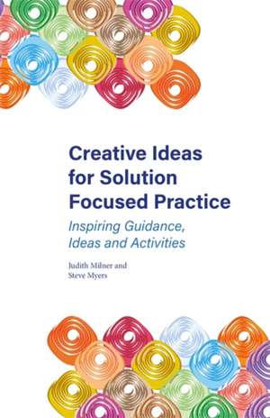 Creative Ideas for Solution Focused Practice de Judith Milner