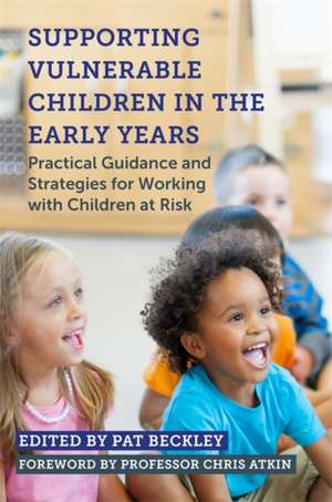 Supporting Vulnerable Children in the Early Years de Pat Beckley