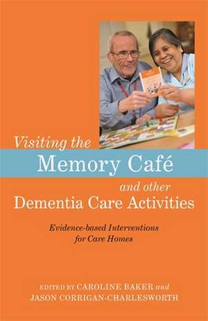 Visiting the Memory Café and Other Dementia Care Activities de Caroline Baker