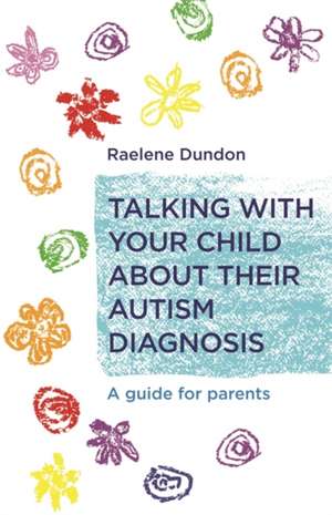 Talking with Your Child about Their Autism Diagnosis de Raelene Dundon