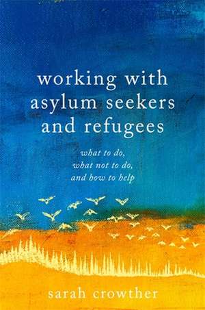 Working with Asylum Seekers and Refugees de Sarah Crowther