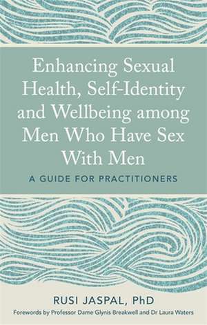 Enhancing Sexual Health, Self-Identity and Wellbeing Among Men Who Have Sex with Men de Rusi Jaspal