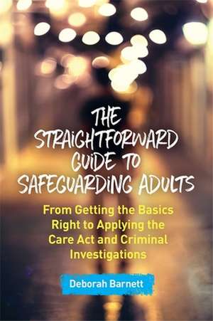 The Straightforward Guide to Safeguarding Adults de Deborah Barnett