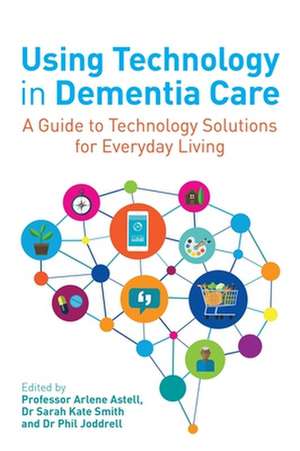 Using Technology in Dementia Care de Arlene Astell