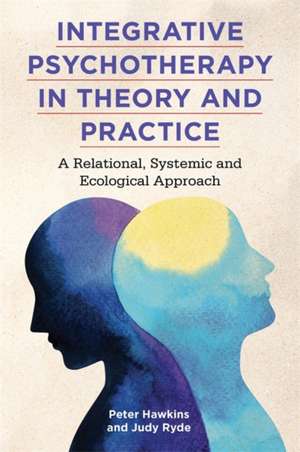 Integrative Psychotherapy in Theory and Practice de Peter Hawkins