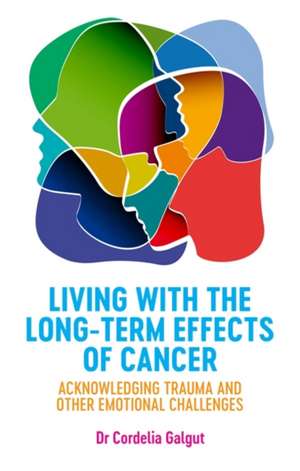 Living with the Long-Term Effects of Cancer de Cordelia Galgut