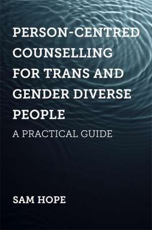 Person-Centred Counselling for Trans and Gender Diverse People de Sam Hope