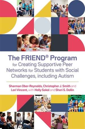 The Friend(r) Program for Creating Supportive Peer Networks for Students with Social Challenges, Including Autism de Holly Sokol